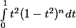 \int_{0}^{1}{t^{2}(1-t^{2})^{n}dt}